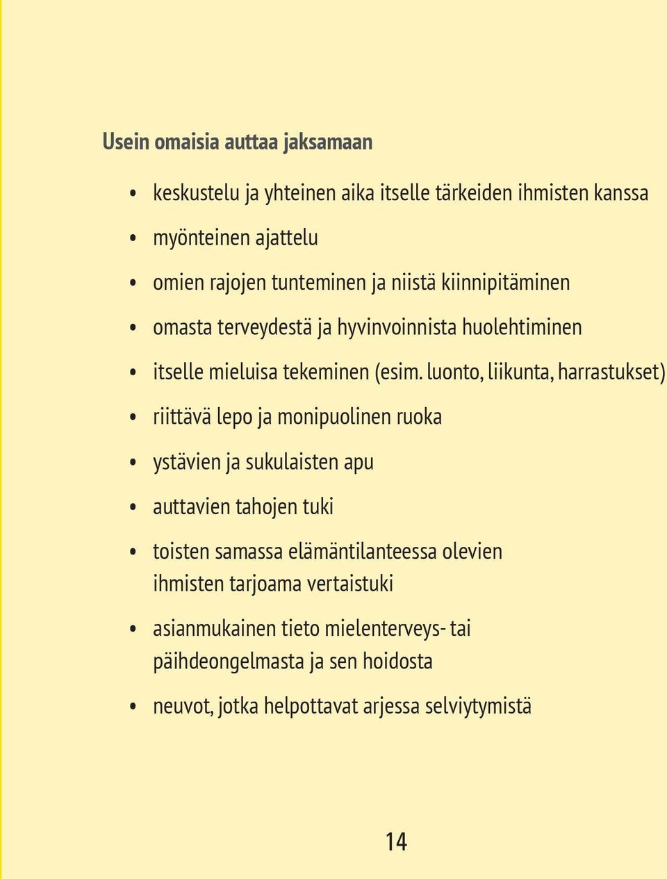 luonto, liikunta, harrastukset) riittävä lepo ja monipuolinen ruoka ystävien ja sukulaisten apu auttavien tahojen tuki toisten samassa