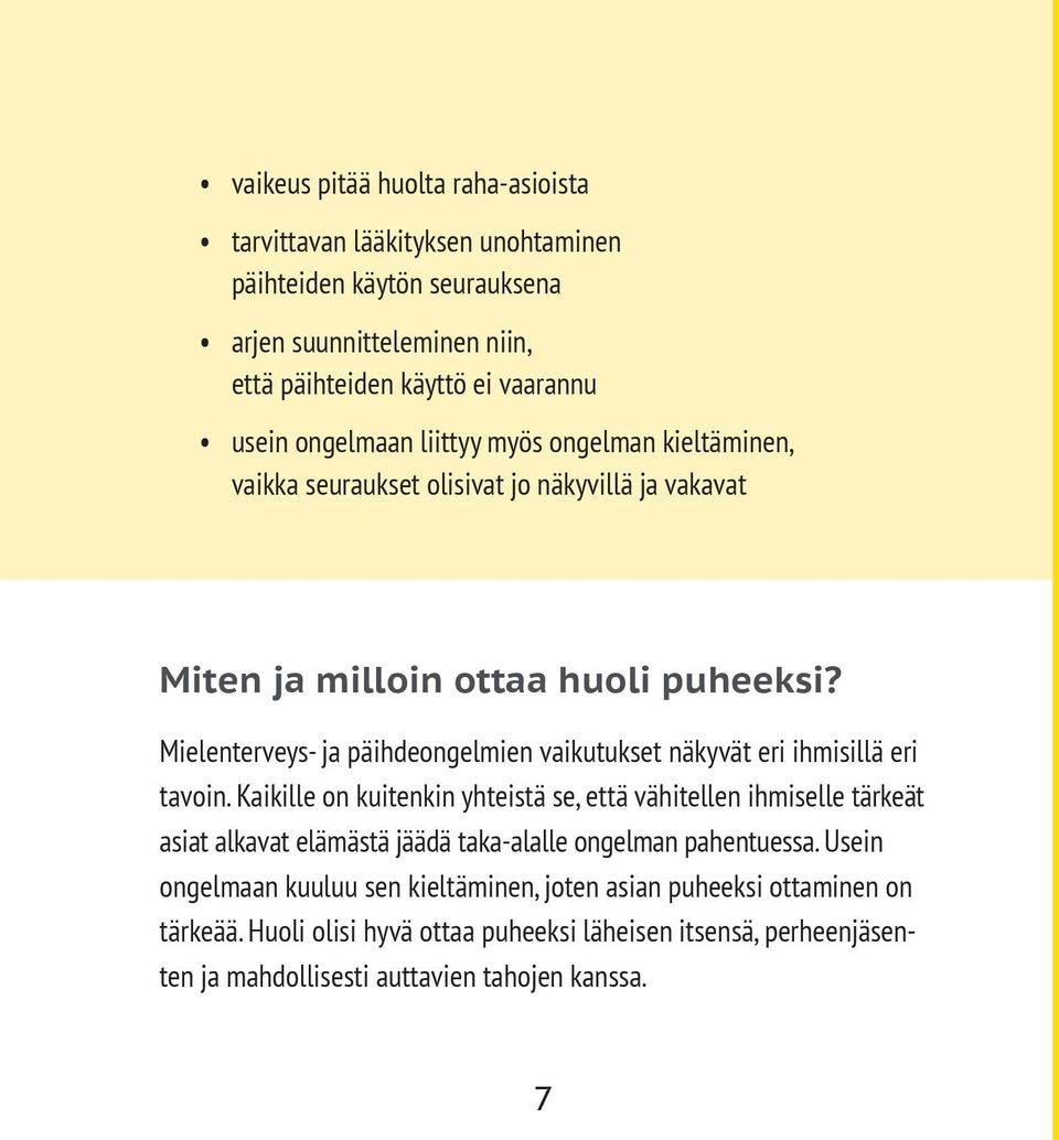 Mielenterveys- ja päihdeongelmien vaikutukset näkyvät eri ihmisillä eri tavoin.