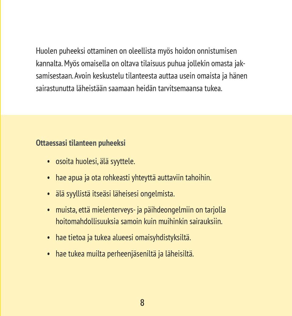 Ottaessasi tilanteen puheeksi osoita huolesi, älä syyttele. hae apua ja ota rohkeasti yhteyttä auttaviin tahoihin. älä syyllistä itseäsi läheisesi ongelmista.