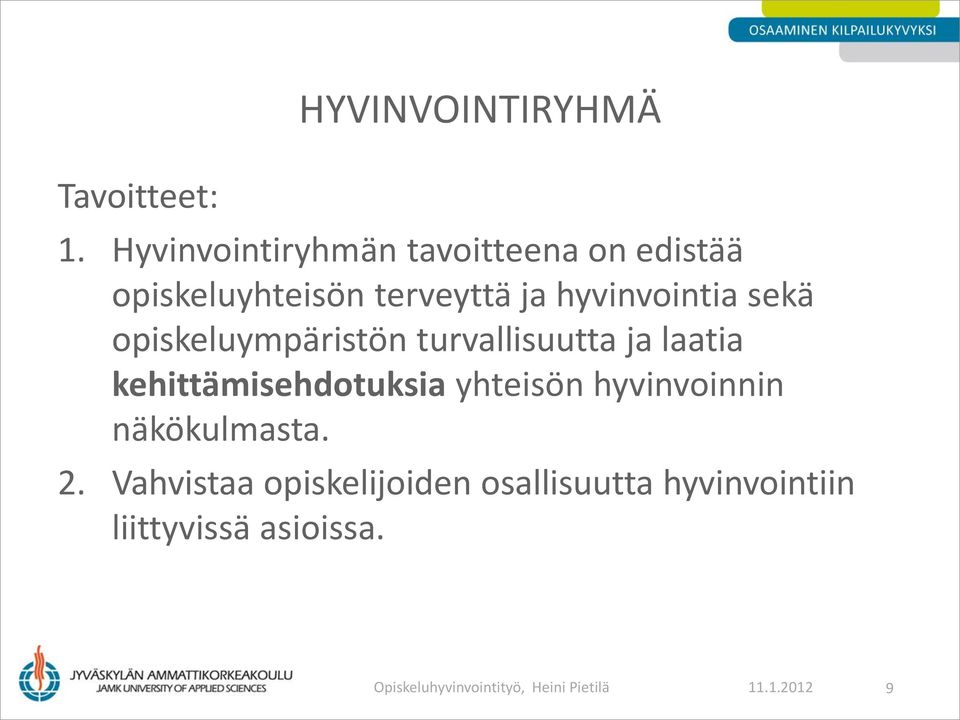 sekä opiskeluympäristön turvallisuutta ja laatia kehittämisehdotuksia yhteisön