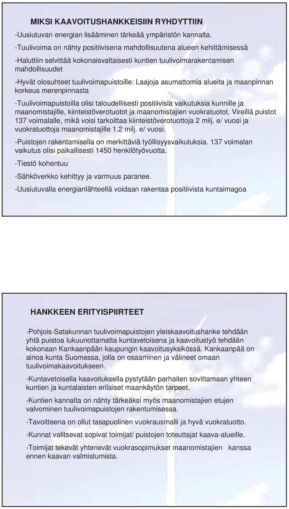 Laajoja asumattomia alueita ja maanpinnan korkeus merenpinnasta -Tuulivoimapuistoilla olisi taloudellisesti positiivisia vaikutuksia kunnille ja maanomistajille, kiinteistöverotuotot ja