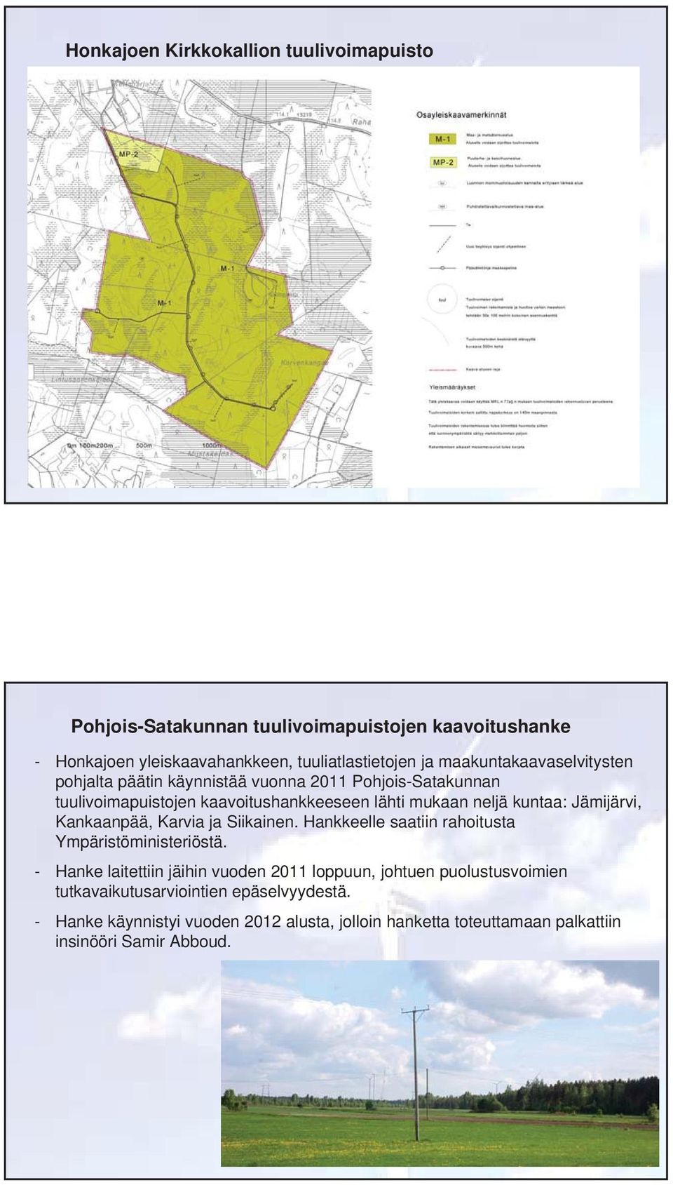 Jämijärvi, Kankaanpää, Karvia ja Siikainen. Hankkeelle saatiin rahoitusta Ympäristöministeriöstä.