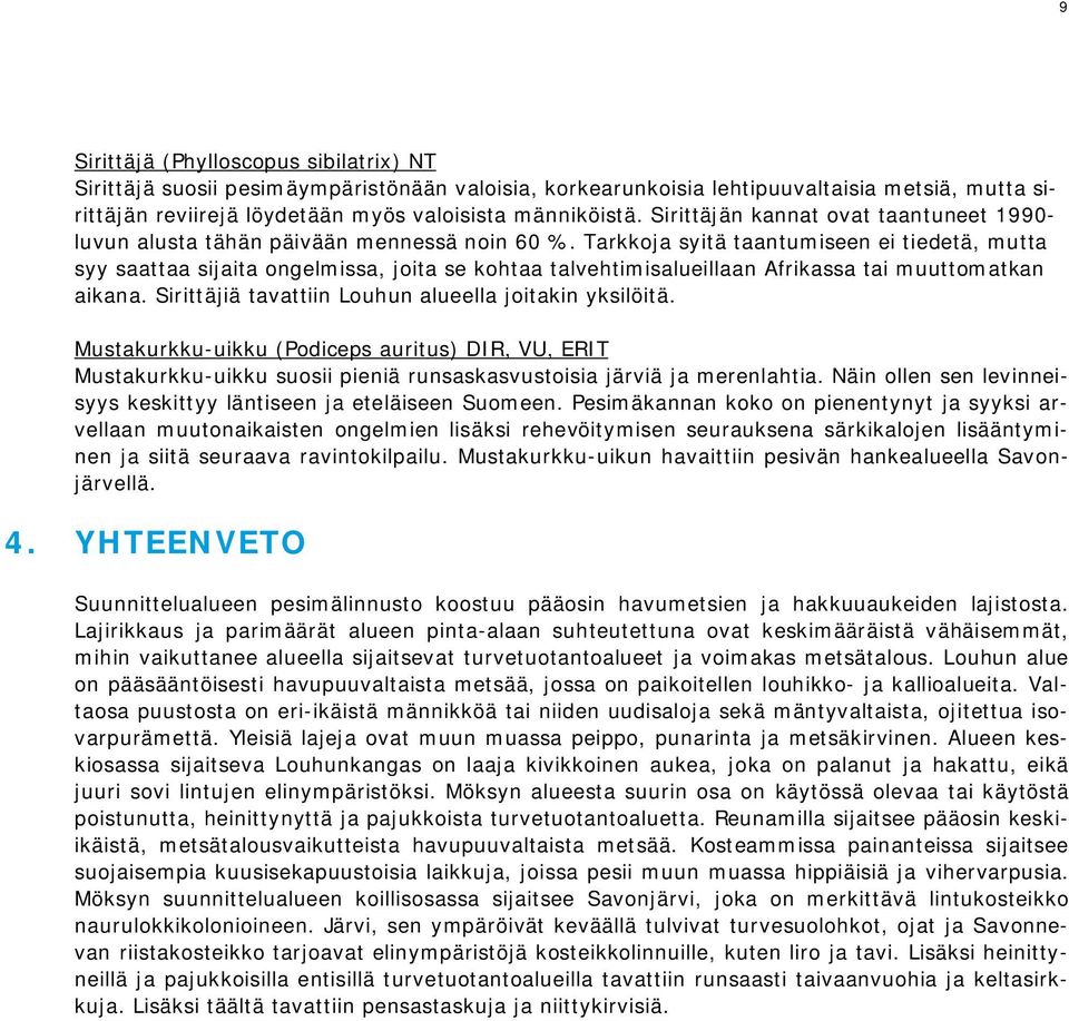 Tarkkoja syitä taantumiseen ei tiedetä, mutta syy saattaa sijaita ongelmissa, joita se kohtaa talvehtimisalueillaan Afrikassa tai muuttomatkan aikana.