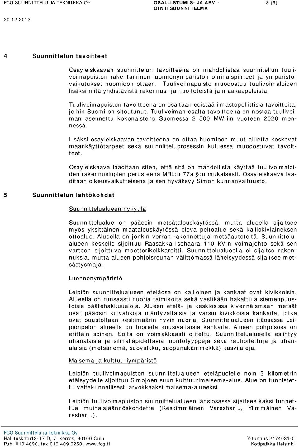 Tuulivoimapuiston tavoitteena on osaltaan edistää ilmastopoliittisia tavoitteita, joihin Suomi on sitoutunut.
