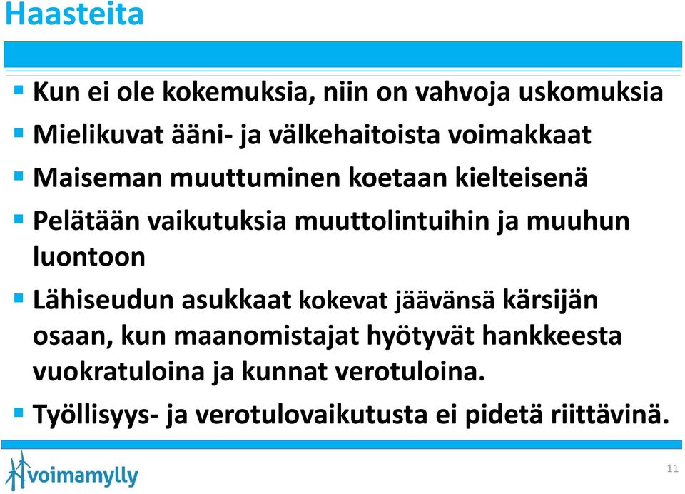 muuhun luontoon Lähiseudun asukkaat kokevat jäävänsä kärsijän osaan, kun maanomistajat hyötyvät