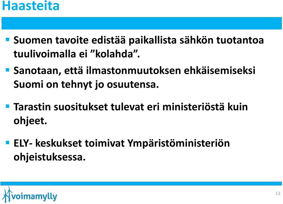 Sanotaan, että ilmastonmuutoksen ehkäisemiseksi Suomi on tehnyt jo