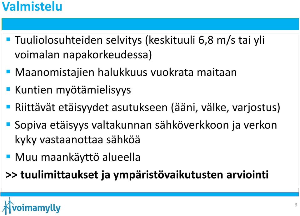 asutukseen (ääni, välke, varjostus) Sopiva etäisyys valtakunnan sähköverkkoon ja verkon kyky