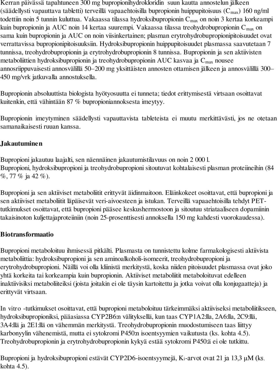 Vakaassa tilassa treohydrobupropionin C max on sama kuin bupropionin ja AUC on noin viisinkertainen; plasman erytrohydrobupropionipitoisuudet ovat verrattavissa bupropionipitoisuuksiin.