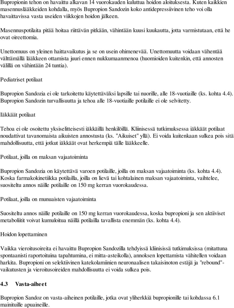 Masennuspotilaita pitää hoitaa riittävän pitkään, vähintään kuusi kuukautta, jotta varmistutaan, että he ovat oireettomia. Unettomuus on yleinen haittavaikutus ja se on usein ohimenevää.