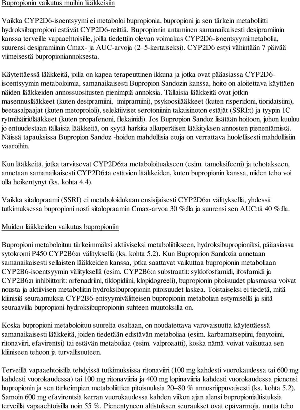 5-kertaiseksi). CYP2D6 estyi vähintään 7 päivää viimeisestä bupropioniannoksesta.