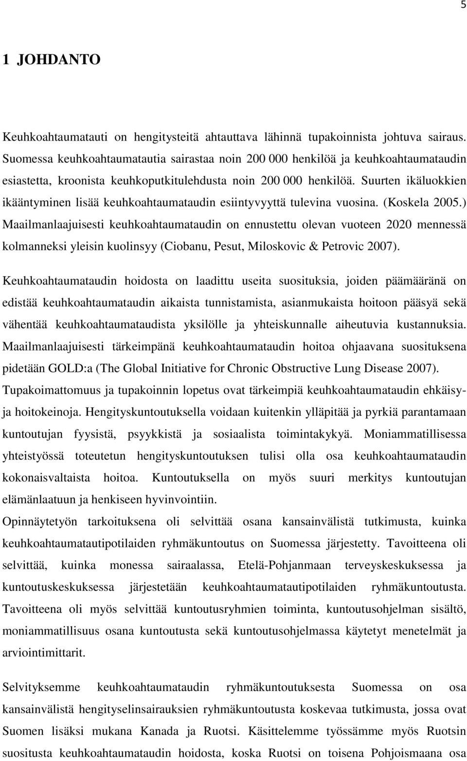 Suurten ikäluokkien ikääntyminen lisää keuhkoahtaumataudin esiintyvyyttä tulevina vuosina. (Koskela 2005.