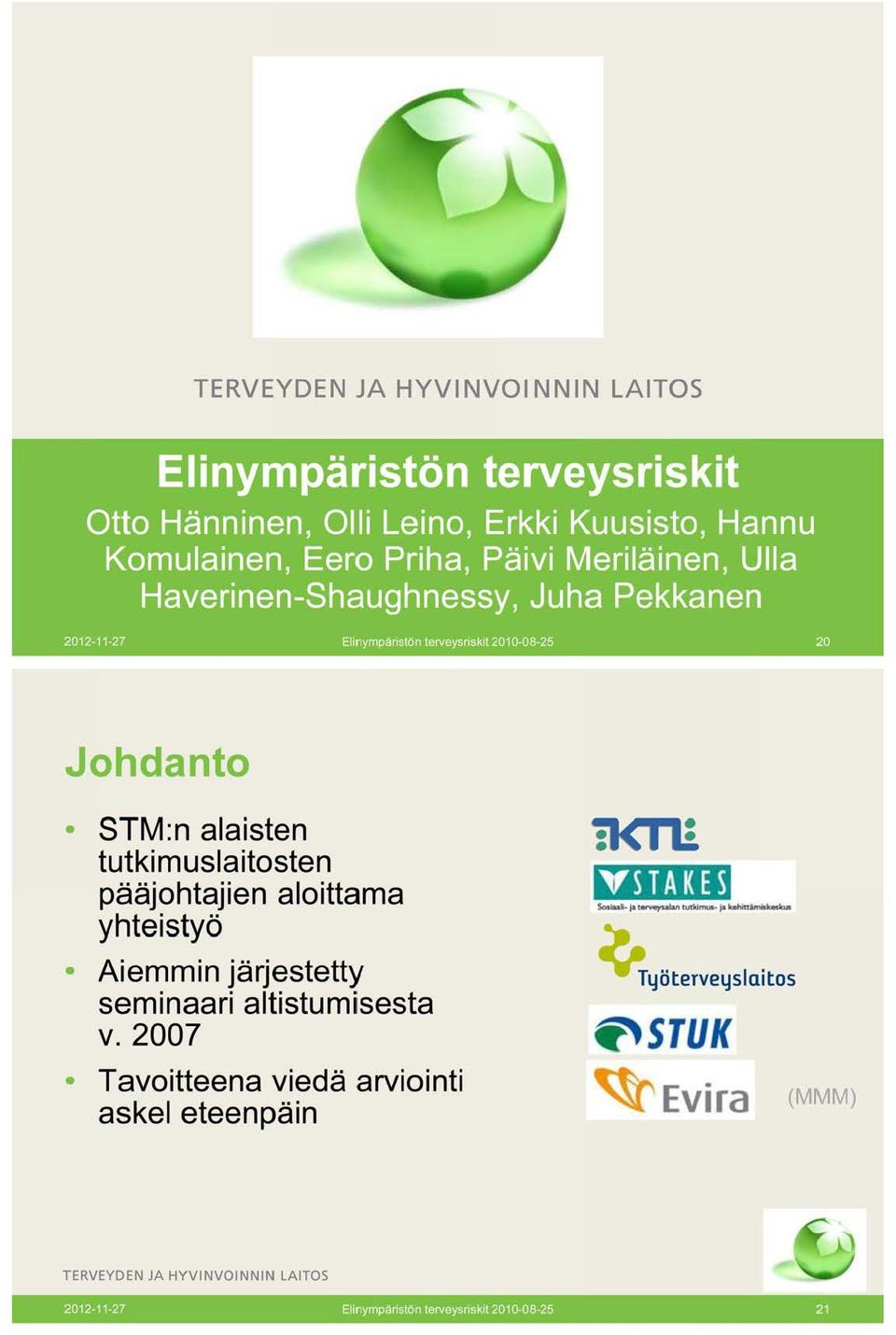 alaisten tutkimuslaitosten pääjohtajien aloittama yhteistyö Aiemmin järjestetty seminaari altistumisesta v.