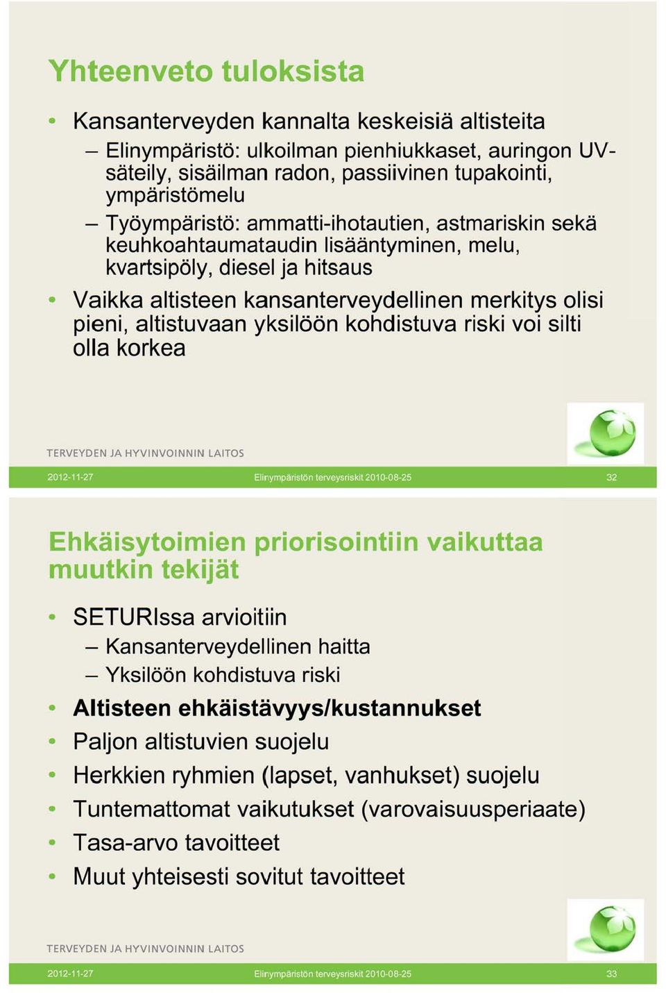 kohdistuva riski voi silti olla korkea TERVEYDEN JA HYVINVOINNIN LAITOS 2012-11-27 Ellnympänstön terveysnsk1t 2010-08-25 32 Ehkäisytoimien priorisointiin vaikuttaa muutkin tekijät SETURissa