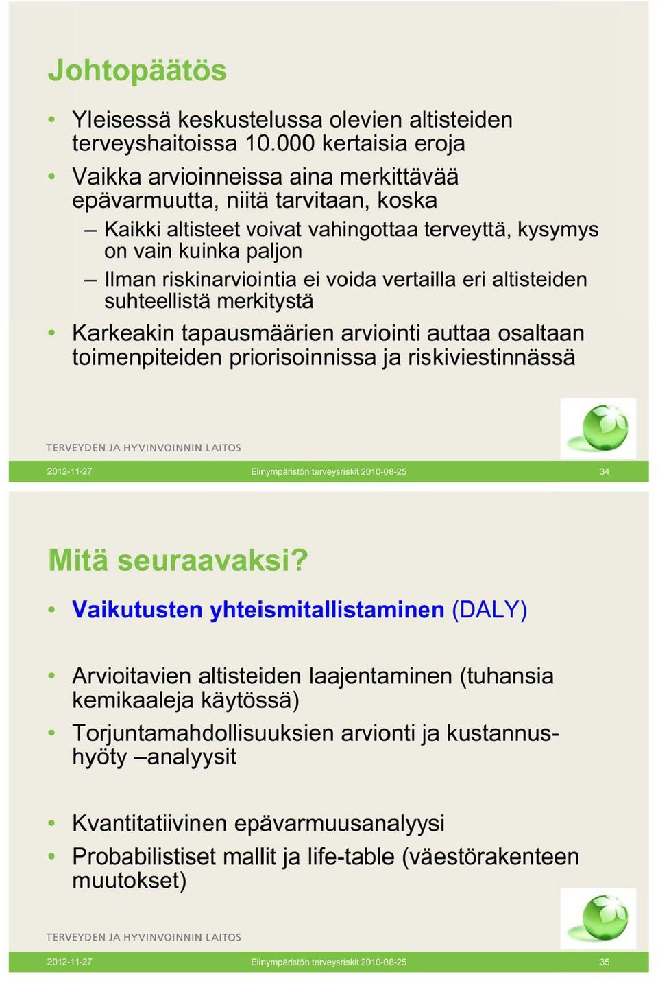 ei voida vertailla eri altisteiden suhteellistä merkitystä Karkeakin tapausmäärien arviointi auttaa osaltaan toimenpiteiden priorisoinnissa ja riskiviestinnässä TERVEYDEN JA HYVINVOINNIN LAITOS