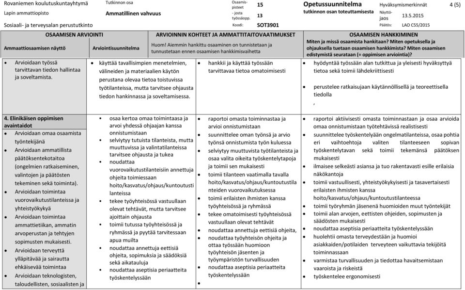 hankkii ja käyttää työssään tarvittavaa tietoa omatoimisesti hyödyntää työssään alan tutkittua ja yleisesti hyväksyttyä tietoa sekä toimii lähdekriittisesti perustelee ratkaisujaan käytännöllisellä