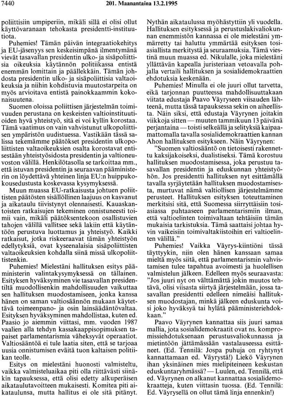 päällekkäin. Tämän johdosta presidentin ulko- ja sisäpoliittisia valtaoikeuksia ja niihin kohdistuvia muutostarpeita on myös arvioitava entistä painokkaammin kokonaisuutena.