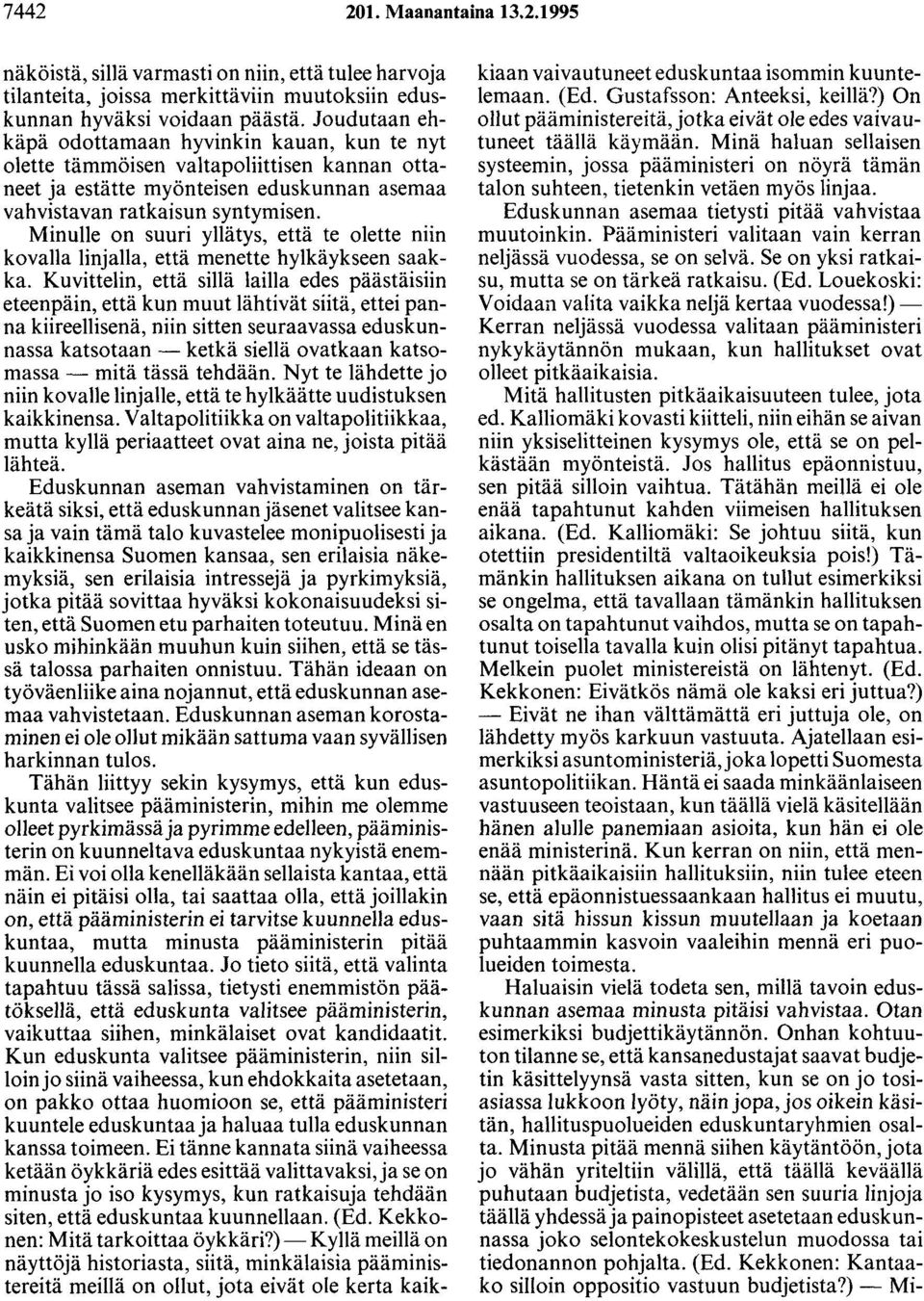 Minulle on suuri yllätys, että te olette niin kovalla linjalla, että menette hylkäykseen saakka.