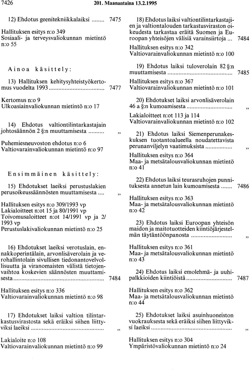 .. 7477 18) Ehdotus laiksi valtiontilintarkastajien ja valtiontalouden tarkastusviraston oikeudesta tarkastaa eräitä Suomen ja Euroopan yhteisöjen välisiä varainsiirtoja.