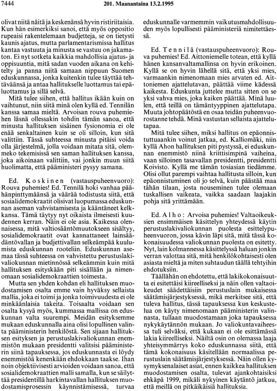 Ei nyt sotketa kaikkia mahdollisia ajatus- ja oppisuuntia, mitä sadan vuoden aikana on kehitelty ja panna niitä samaan nippuun Suomen eduskunnassa, jonka kuitenkin tulee täyttää tehtäväänsä ja antaa