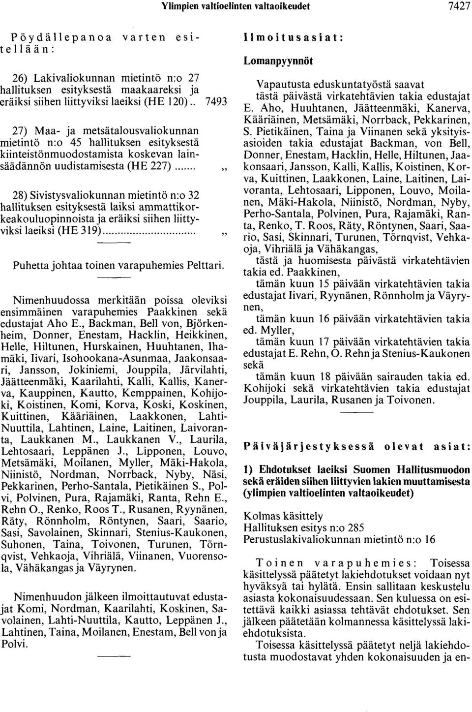 ... 28) Sivistysvaliokunnan mietintö n:o 32 hallituksen esityksestä laiksi ammattikork~a~oul?oj?innoista ja eräiksi siihen liittyvtkstlaetkst (HE 319).... Puhetta johtaa toinen varapuhemies Pelttari.