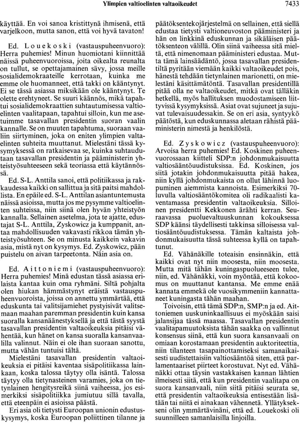 on kääntynyt. Ei se tässä asiassa miksikään ole kääntynyt. Te olette erehtyneet.