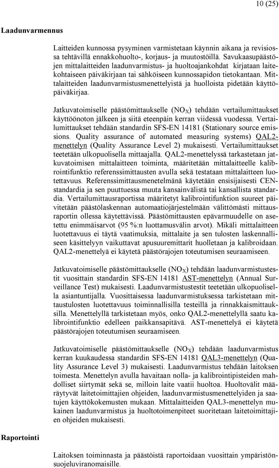 Mittalaitteiden laadunvarmistusmenettelyistä ja huolloista pidetään käyttöpäiväkirjaa.