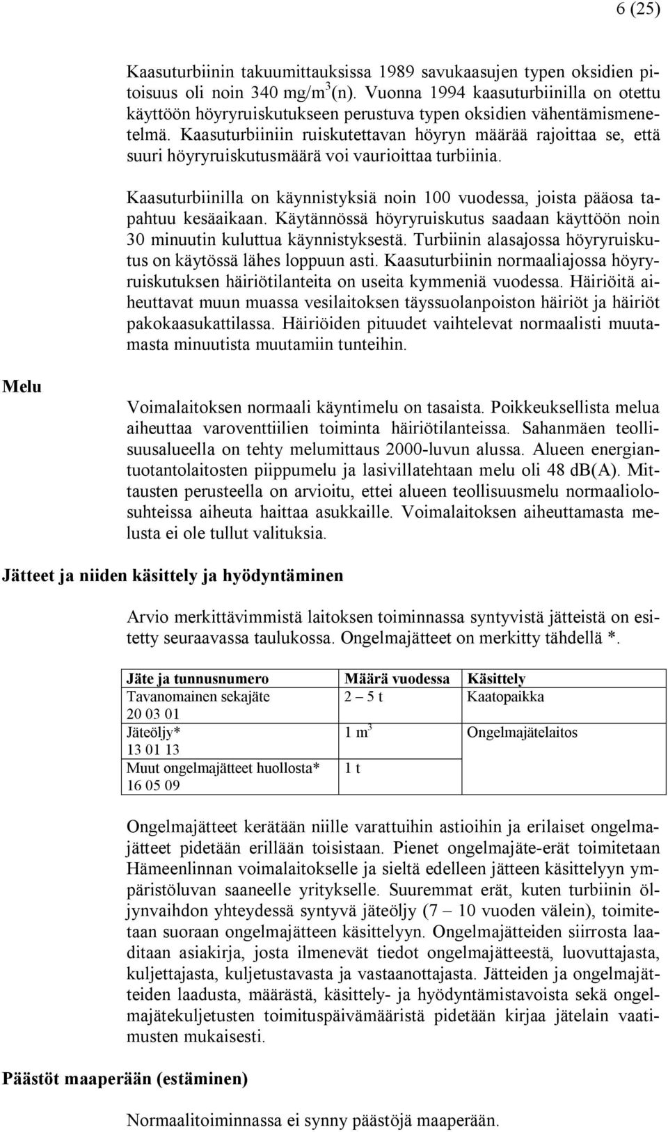 Kaasuturbiiniin ruiskutettavan höyryn määrää rajoittaa se, että suuri höyryruiskutusmäärä voi vaurioittaa turbiinia.