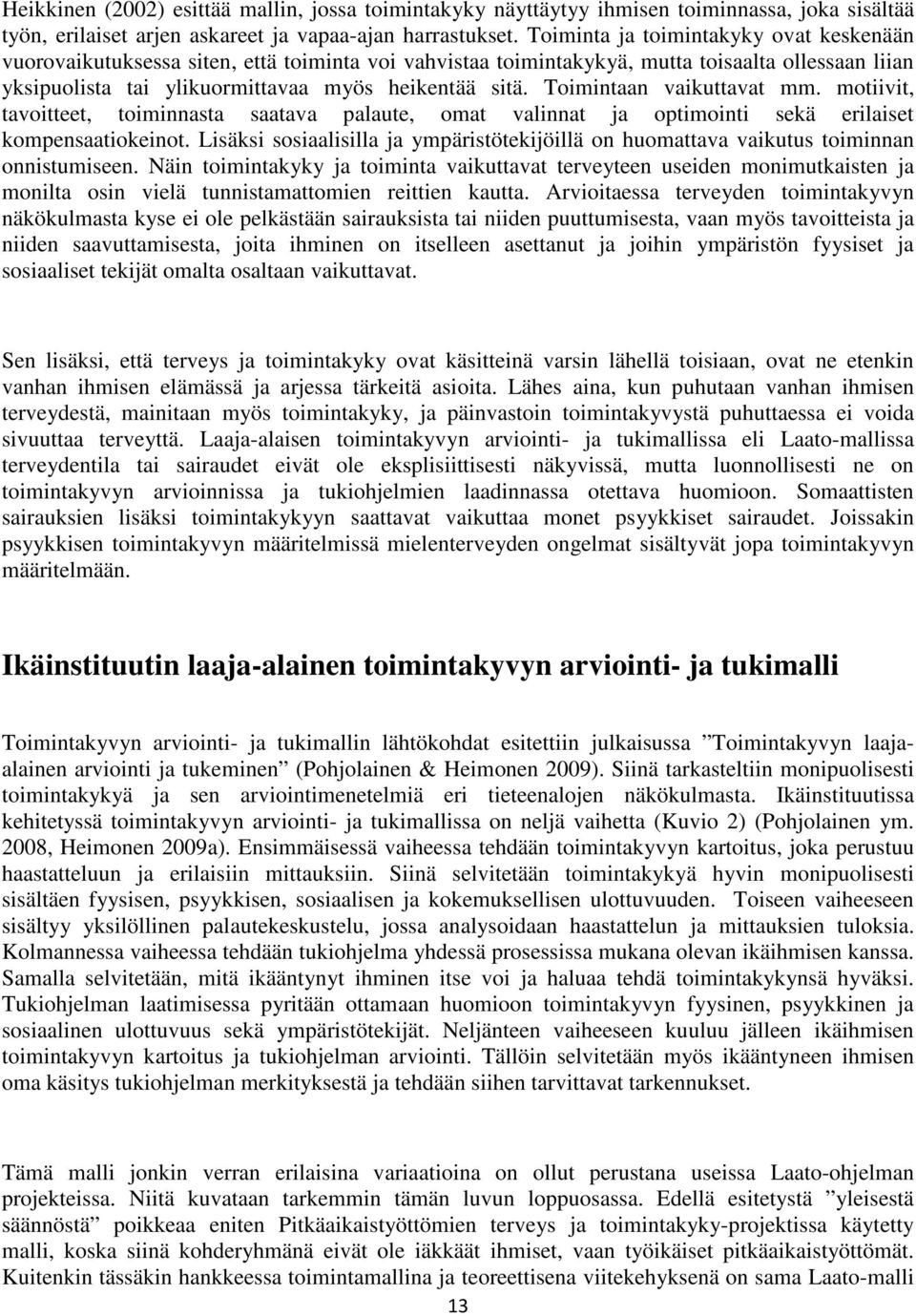 Toimintaan vaikuttavat mm. motiivit, tavoitteet, toiminnasta saatava palaute, omat valinnat ja optimointi sekä erilaiset kompensaatiokeinot.