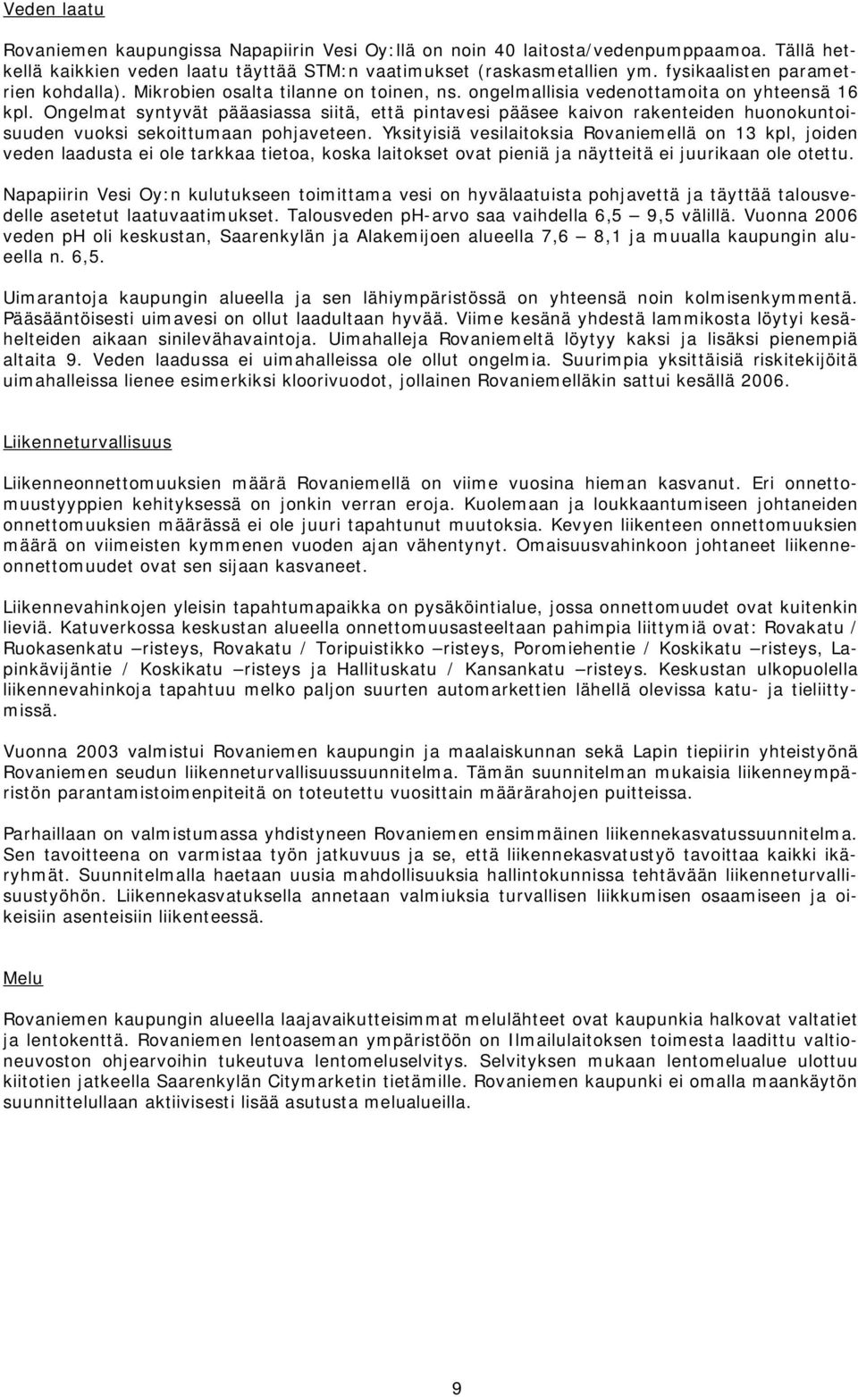 Ongelmat syntyvät pääasiassa siitä, että pintavesi pääsee kaivon rakenteiden huonokuntoisuuden vuoksi sekoittumaan pohjaveteen.