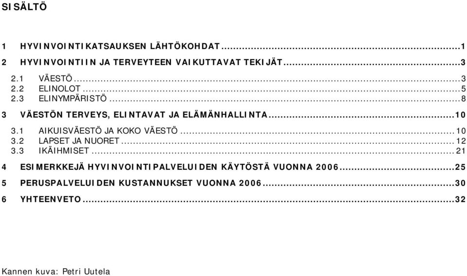 1 AIKUISVÄESTÖ JA KOKO VÄESTÖ...1 3.2 LAPSET JA NUORET...12 3.3 IKÄIHMISET.