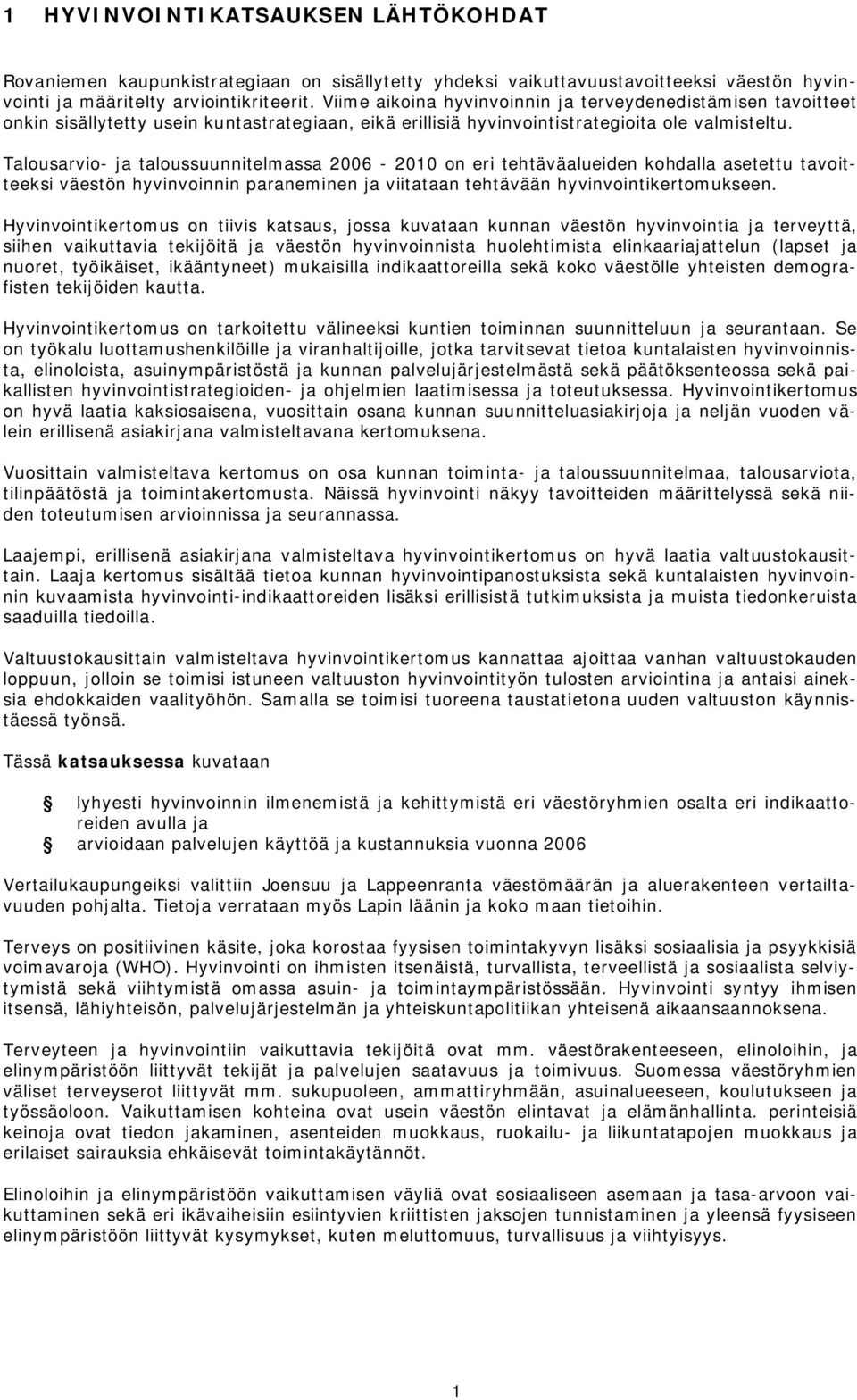 Talousarvio ja taloussuunnitelmassa 26 21 on eri tehtäväalueiden kohdalla asetettu tavoitteeksi väestön hyvinvoinnin paraneminen ja viitataan tehtävään hyvinvointikertomukseen.