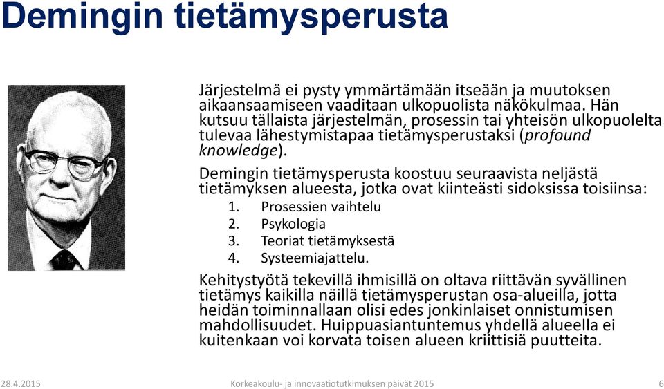 Demingin tietämysperusta koostuu seuraavista neljästä tietämyksen alueesta, jotka ovat kiinteästi sidoksissa toisiinsa: 1. Prosessien vaihtelu 2. Psykologia 3. Teoriat tietämyksestä 4.