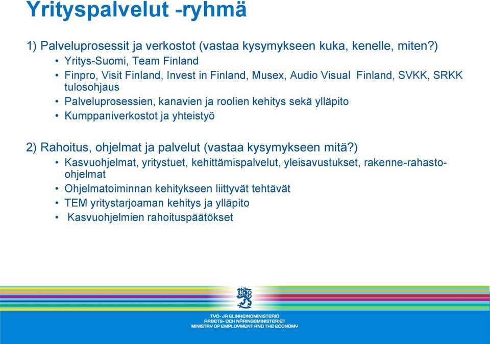 kanavien ja roolien kehitys sekä ylläpito Kumppaniverkostot ja yhteistyö 2) Rahoitus, ohjelmat ja palvelut (vastaa kysymykseen mitä?