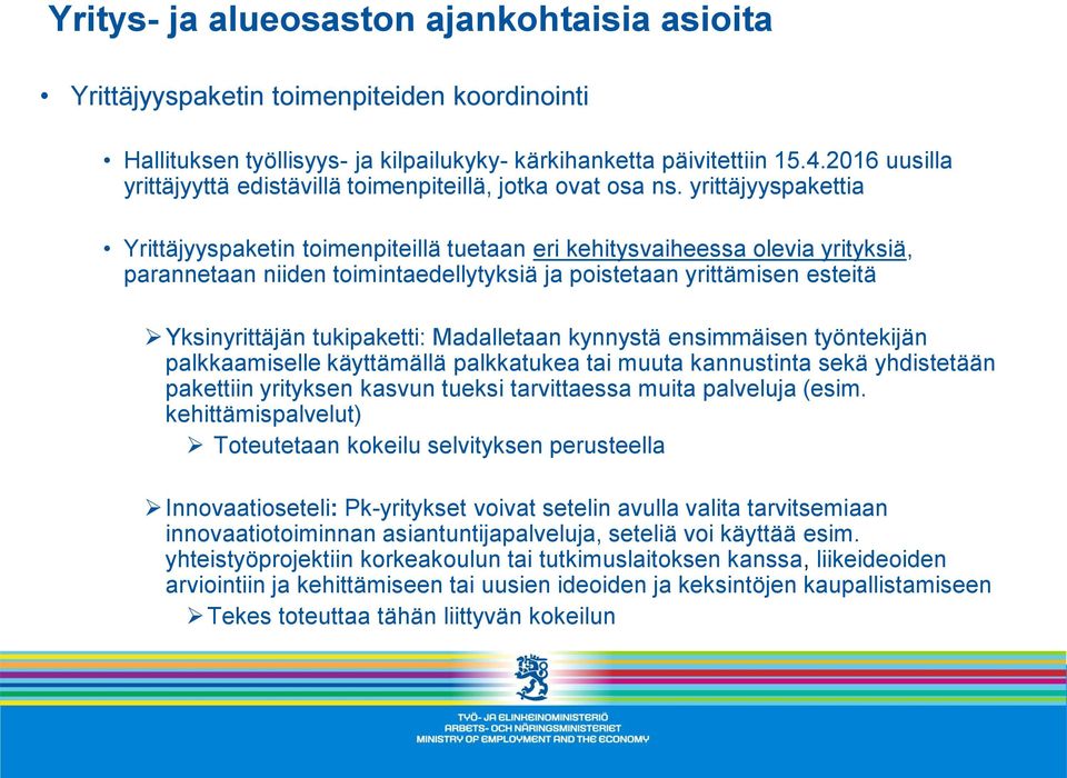 yrittäjyyspakettia Yrittäjyyspaketin toimenpiteillä tuetaan eri kehitysvaiheessa olevia yrityksiä, parannetaan niiden toimintaedellytyksiä ja poistetaan yrittämisen esteitä Yksinyrittäjän