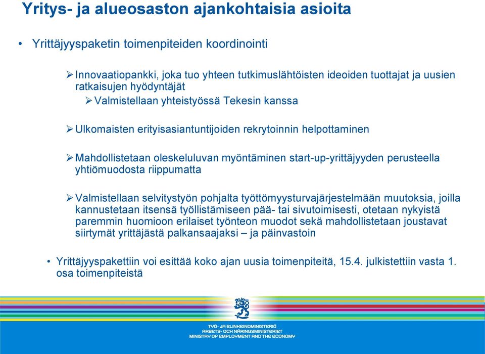 riippumatta Valmistellaan selvitystyön pohjalta työttömyysturvajärjestelmään muutoksia, joilla kannustetaan itsensä työllistämiseen pää- tai sivutoimisesti, otetaan nykyistä paremmin huomioon