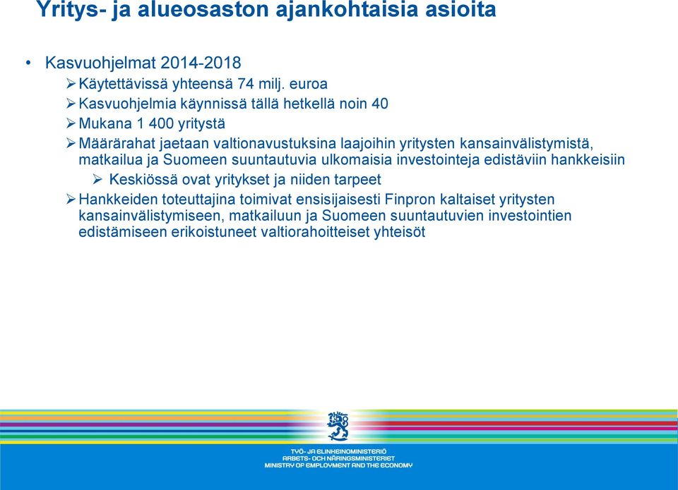 kansainvälistymistä, matkailua ja Suomeen suuntautuvia ulkomaisia investointeja edistäviin hankkeisiin Keskiössä ovat yritykset ja niiden tarpeet