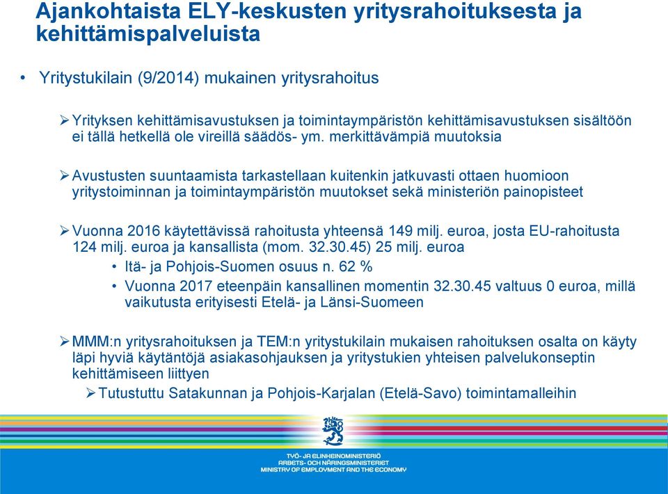 merkittävämpiä muutoksia Avustusten suuntaamista tarkastellaan kuitenkin jatkuvasti ottaen huomioon yritystoiminnan ja toimintaympäristön muutokset sekä ministeriön painopisteet Vuonna 2016