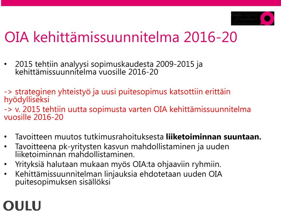 2015 tehtiin uutta sopimusta varten OIA kehittämissuunnitelma vuosille 2016-20 Tavoitteen muutos tutkimusrahoituksesta liiketoiminnan suuntaan.