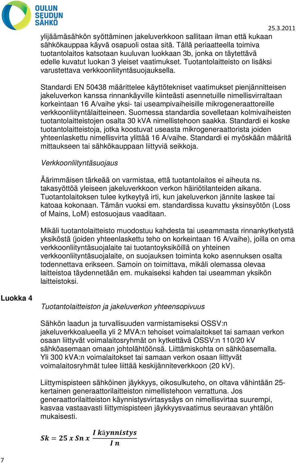 Tuotantolaitteisto on lisäksi varustettava verkkoonliityntäsuojauksella.