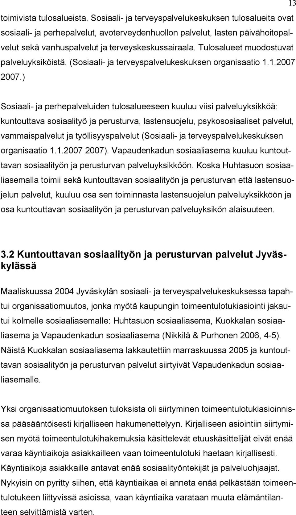 Tulosalueet muodostuvat palveluyksiköistä. (Sosiaali- ja terveyspalvelukeskuksen organisaatio 1.1.2007 2007.