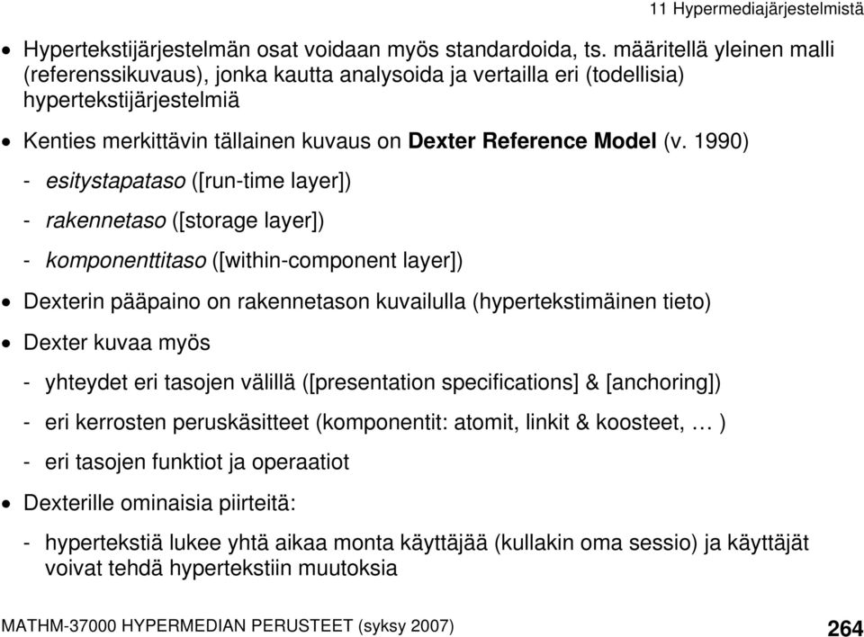 1990) - esitystapataso ([run-time layer]) - rakennetaso ([storage layer]) - komponenttitaso ([within-component layer]) Dexterin pääpaino on rakennetason kuvailulla (hypertekstimäinen tieto) Dexter