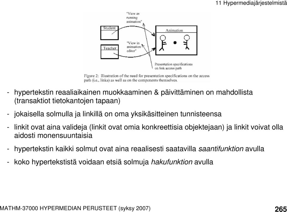 objektejaan) ja linkit voivat olla aidosti monensuuntaisia - hypertekstin kaikki solmut ovat aina reaalisesti saatavilla