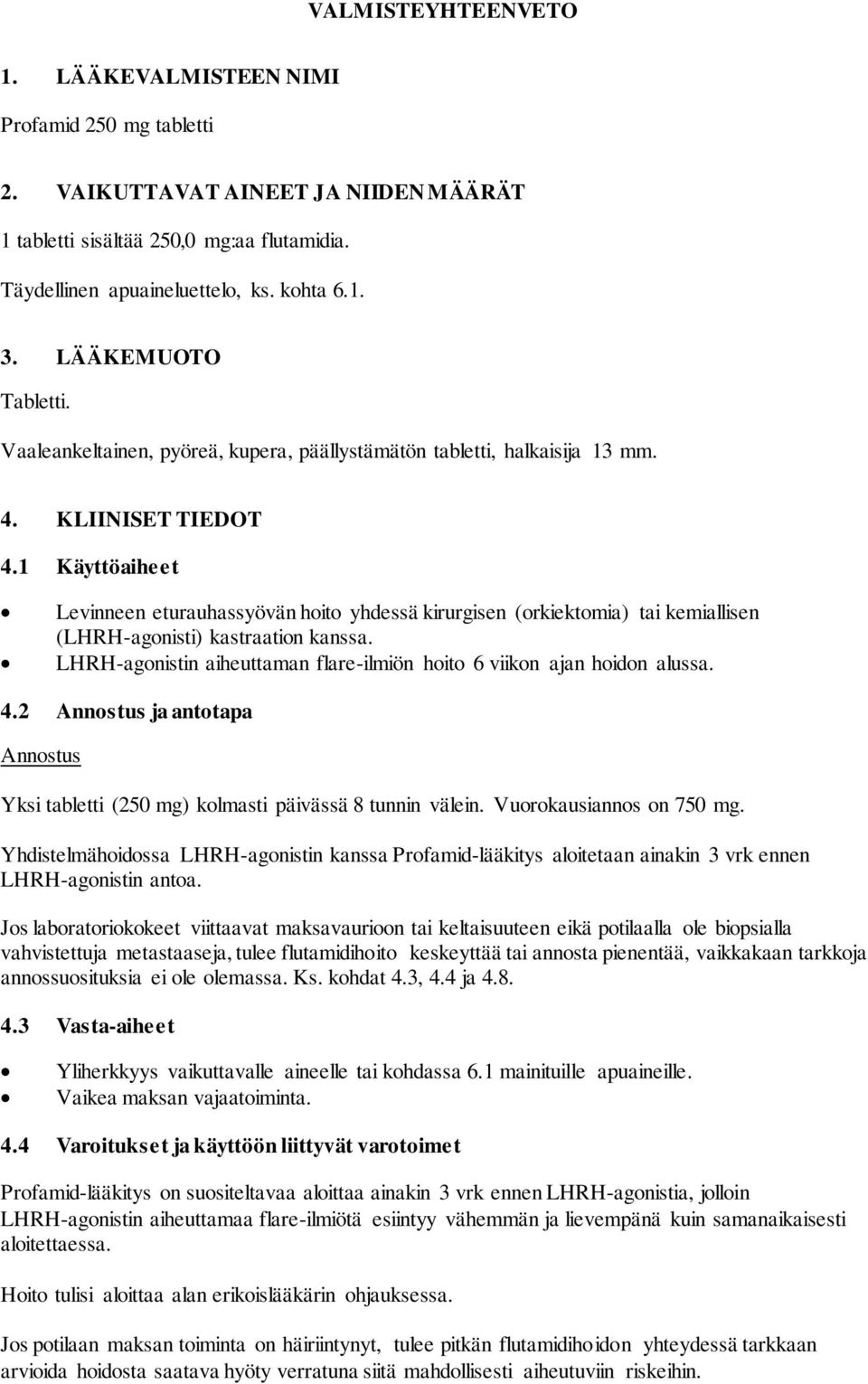 1 Käyttöaiheet Levinneen eturauhassyövän hoito yhdessä kirurgisen (orkiektomia) tai kemiallisen (LHRH-agonisti) kastraation kanssa.