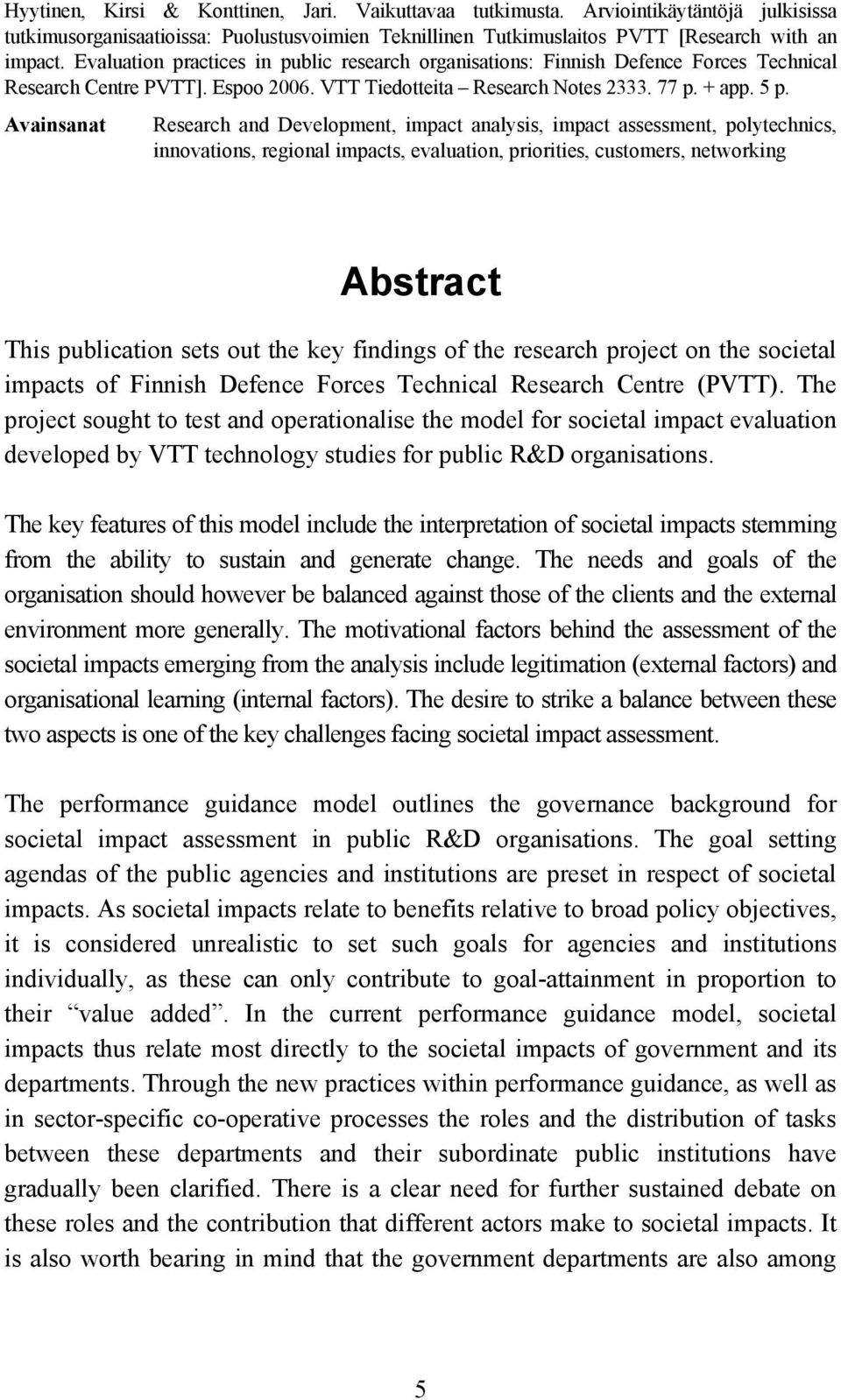 Avainsanat Research and Development, impact analysis, impact assessment, polytechnics, innovations, regional impacts, evaluation, priorities, customers, networking Abstract This publication sets out