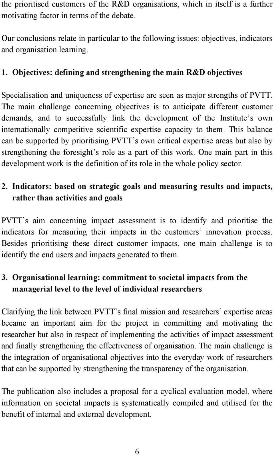 Objectives: defining and strengthening the main R&D objectives Specialisation and uniqueness of expertise are seen as major strengths of PVTT.