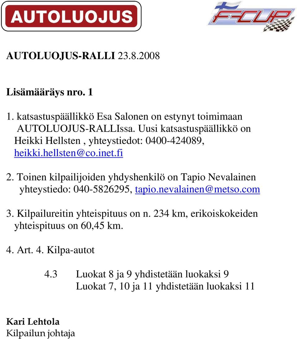 Toinen kilpailijoiden yhdyshenkilö on Tapio Nevalainen yhteystiedo: 040-5826295, tapio.nevalainen@metso.com 3.