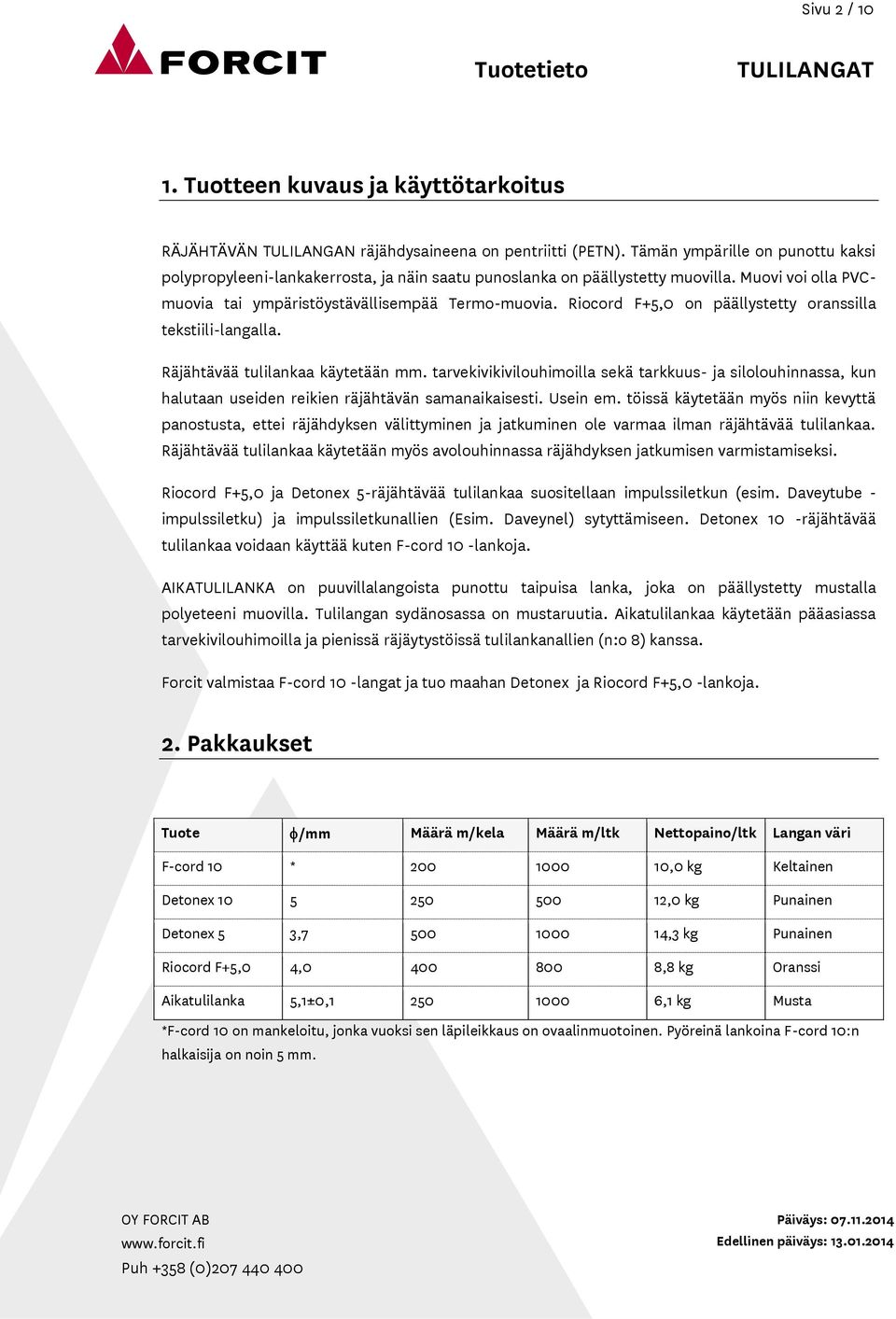 Riocord F+5,0 on päällystetty oranssilla tekstiili-langalla. Räjähtävää tulilankaa käytetään mm.