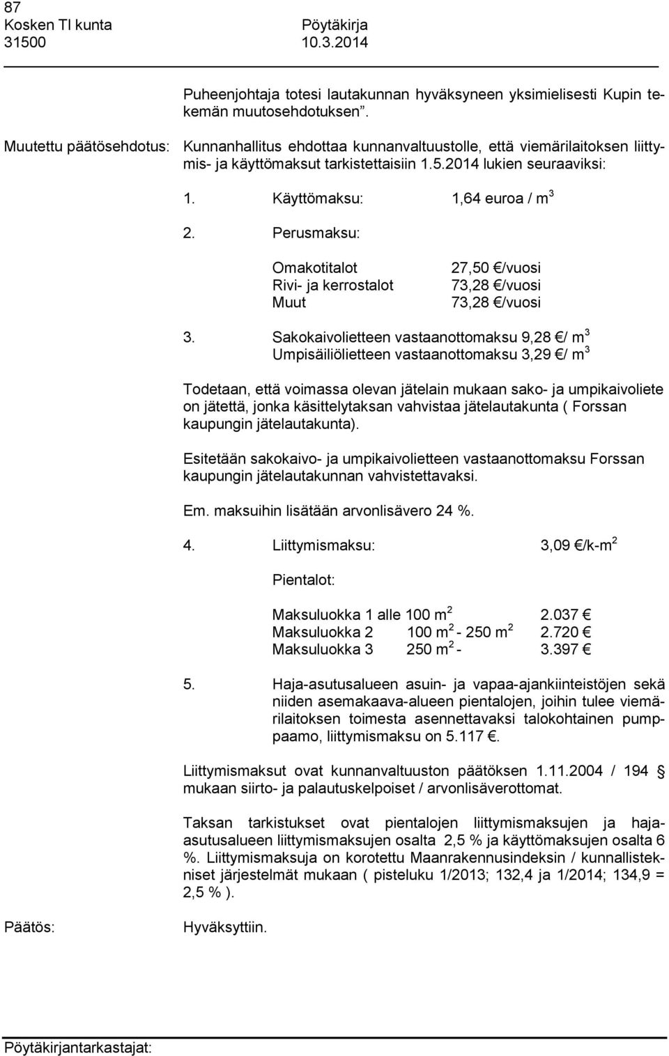 Perusmaksu: Omakotitalot Rivi- ja kerrostalot Muut 27,50 /vuosi 73,28 /vuosi 73,28 /vuosi 3.
