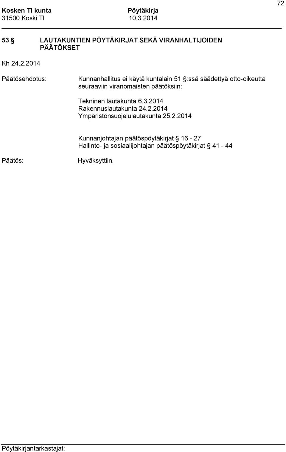 päätöksiin: Tekninen lautakunta 6.3.2014 Rakennuslautakunta 24.2.2014 Ympäristönsuojelulautakunta 25.