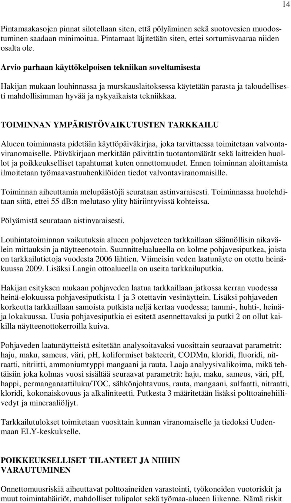 TOIMINNAN YMPÄRISTÖVAIKUTUSTEN TARKKAILU Alueen toiminnasta pidetään käyttöpäiväkirjaa, joka tarvittaessa toimitetaan valvontaviranomaiselle.